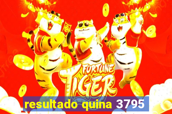 resultado quina 3795