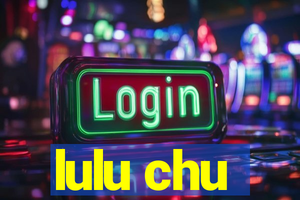 lulu chu