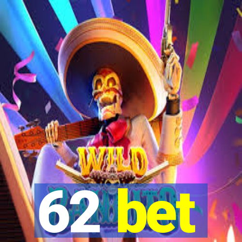 62 bet