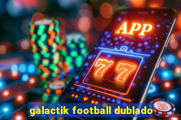 galactik football dublado