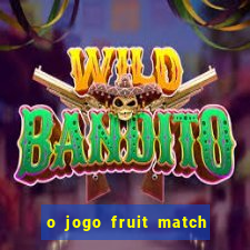 o jogo fruit match paga mesmo