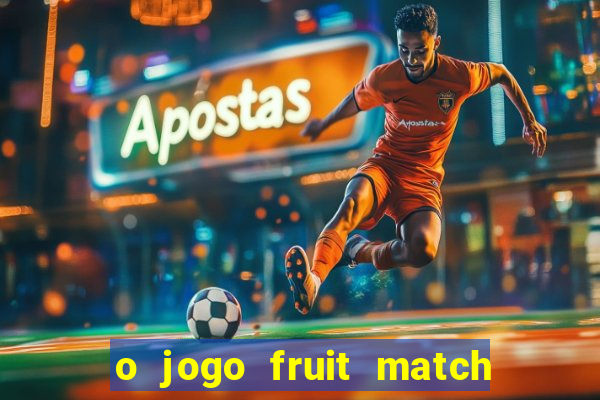 o jogo fruit match paga mesmo