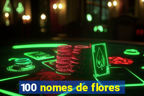 100 nomes de flores