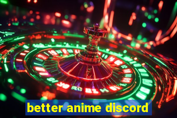 better anime discord