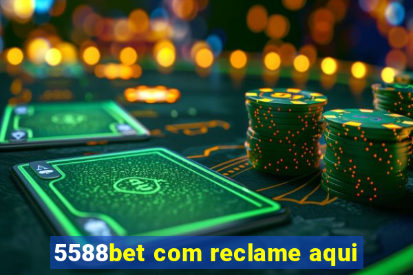 5588bet com reclame aqui