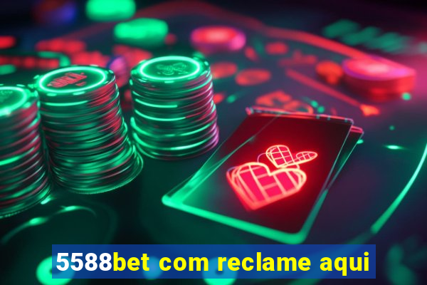 5588bet com reclame aqui