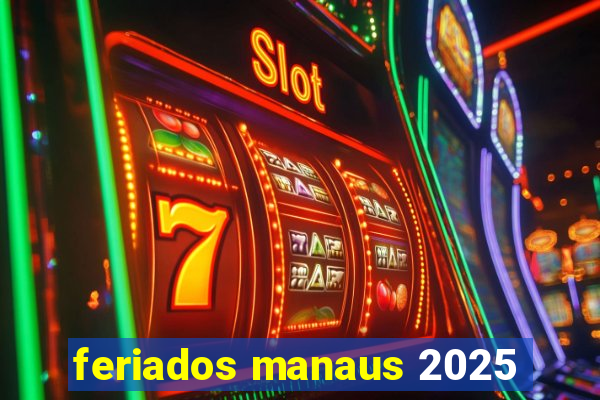 feriados manaus 2025