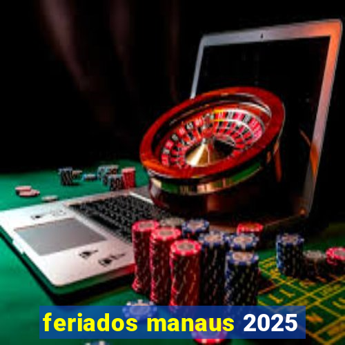 feriados manaus 2025