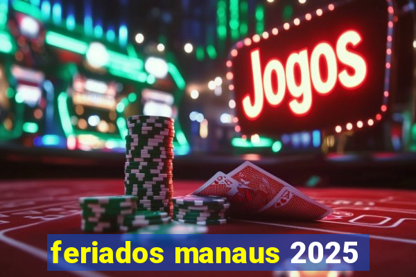 feriados manaus 2025