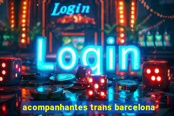 acompanhantes trans barcelona