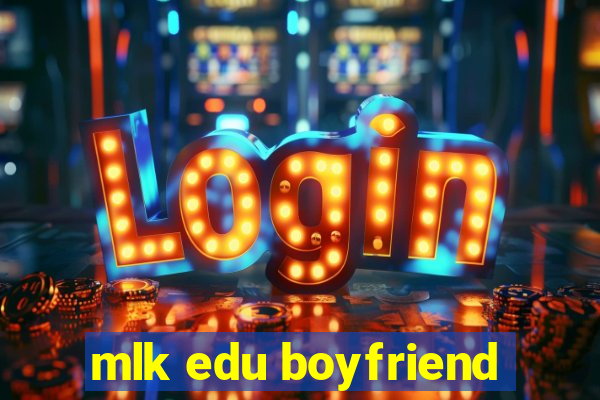 mlk edu boyfriend