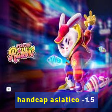 handcap asiatico -1.5