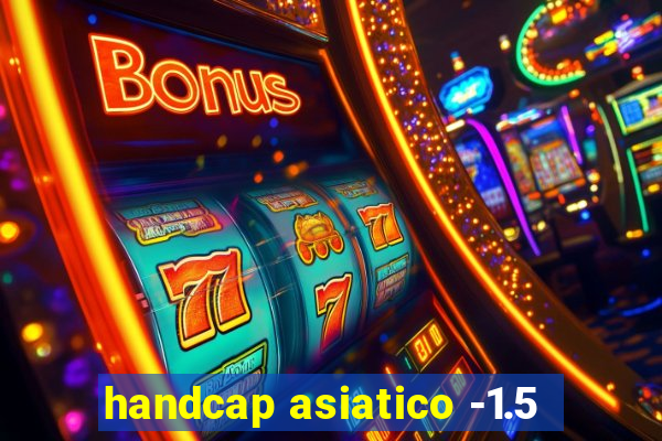 handcap asiatico -1.5