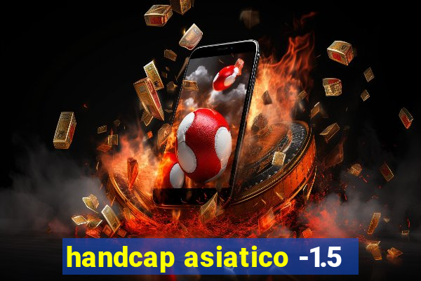 handcap asiatico -1.5