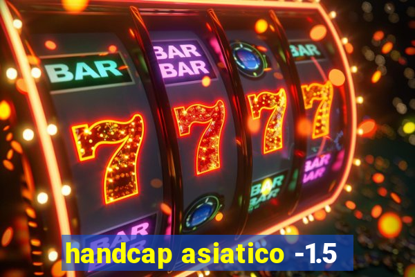 handcap asiatico -1.5