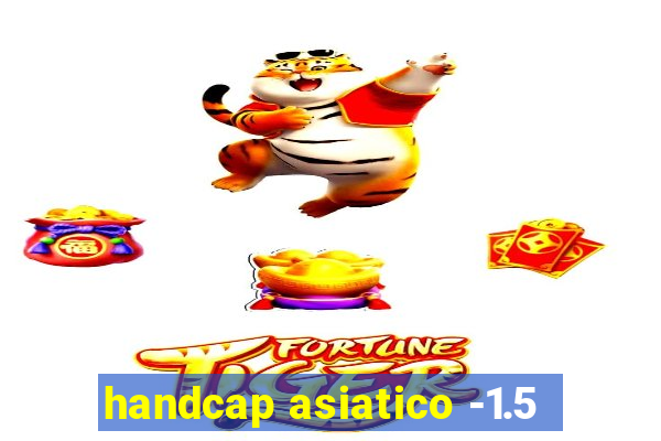 handcap asiatico -1.5