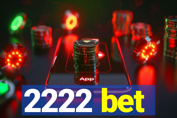 2222 bet