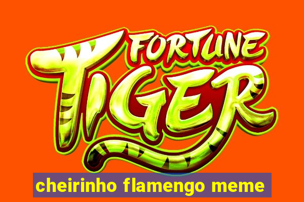 cheirinho flamengo meme