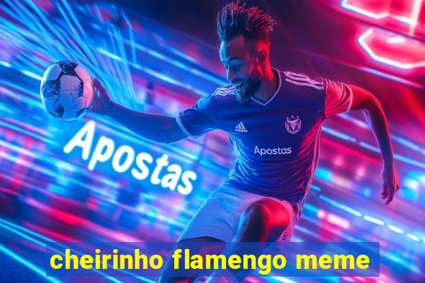 cheirinho flamengo meme