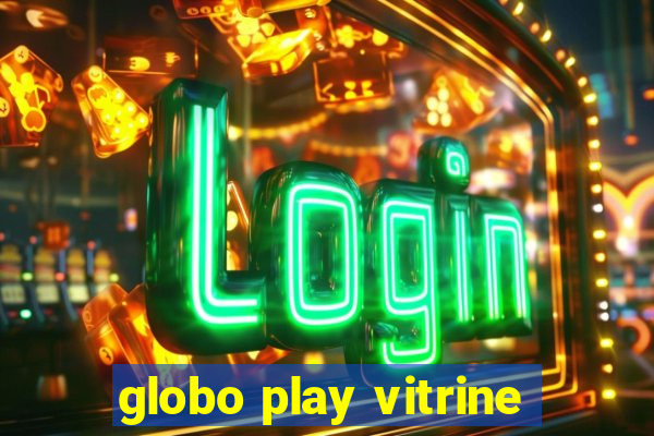 globo play vitrine