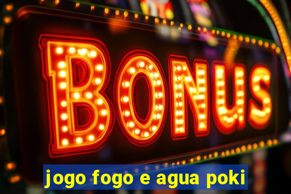 jogo fogo e agua poki