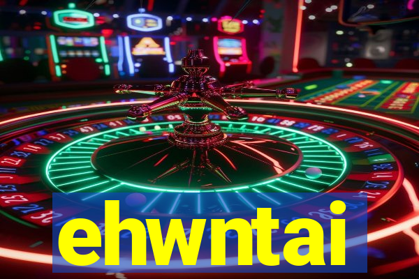 ehwntai