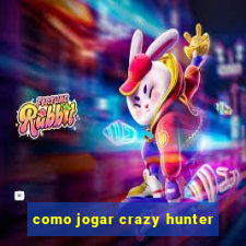 como jogar crazy hunter