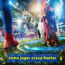 como jogar crazy hunter