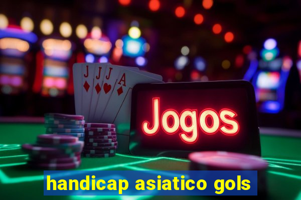 handicap asiatico gols