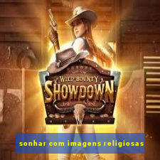 sonhar com imagens religiosas