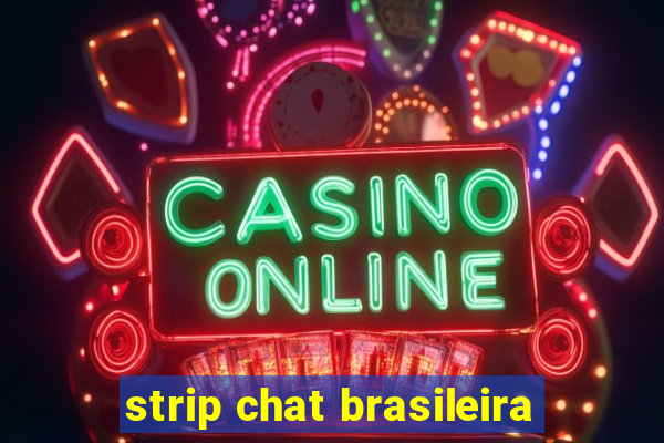 strip chat brasileira