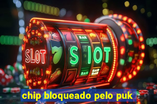 chip bloqueado pelo puk