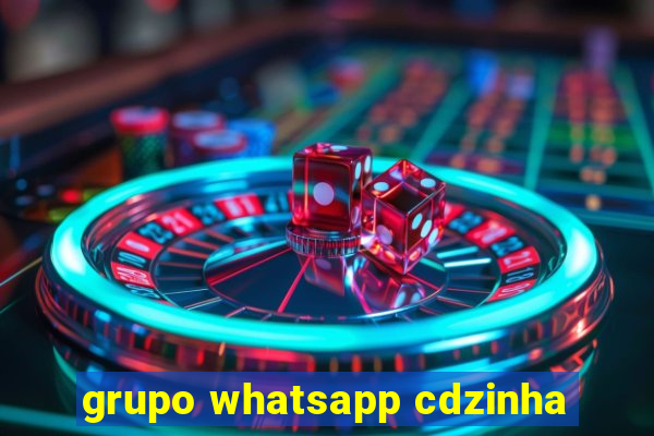 grupo whatsapp cdzinha