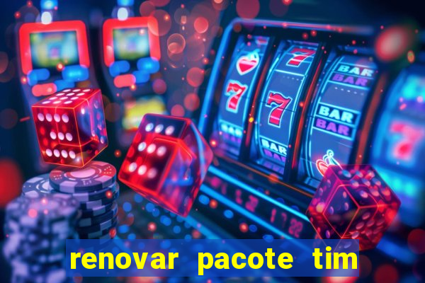 renovar pacote tim beta antes do prazo