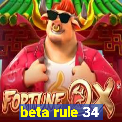 beta rule 34