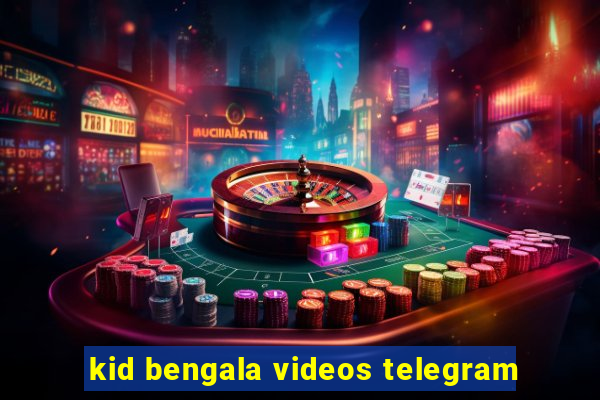 kid bengala videos telegram