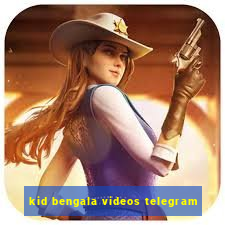 kid bengala videos telegram