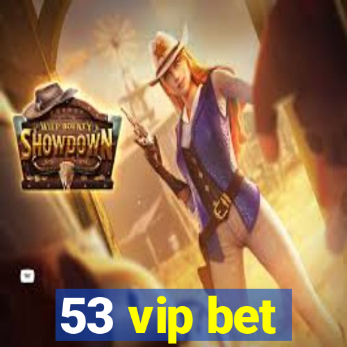 53 vip bet