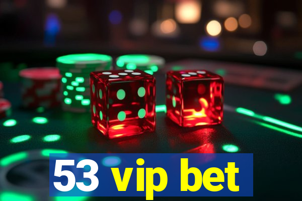 53 vip bet