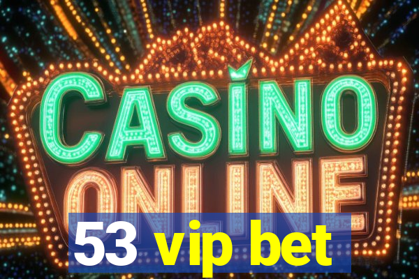 53 vip bet