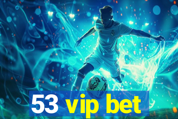 53 vip bet