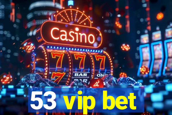 53 vip bet