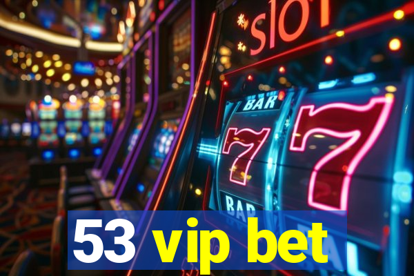 53 vip bet