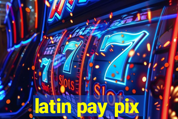 latin pay pix