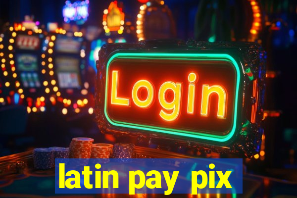 latin pay pix