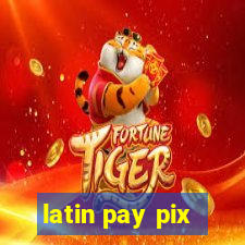 latin pay pix