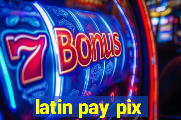 latin pay pix