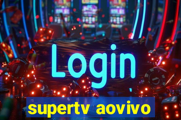 supertv aovivo