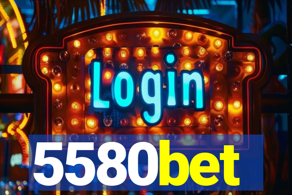 5580bet