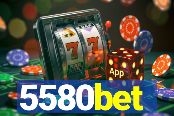 5580bet